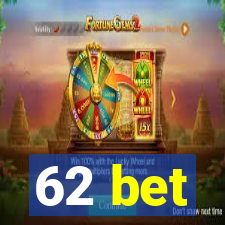 62 bet